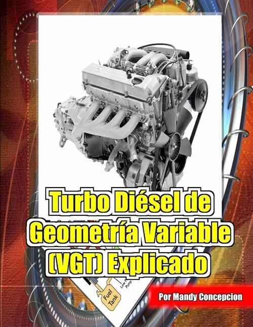 Turbo Di?el de Geometr? Variable (VGT) Explicado: Incluye componentes y electr?ica (Paperback)