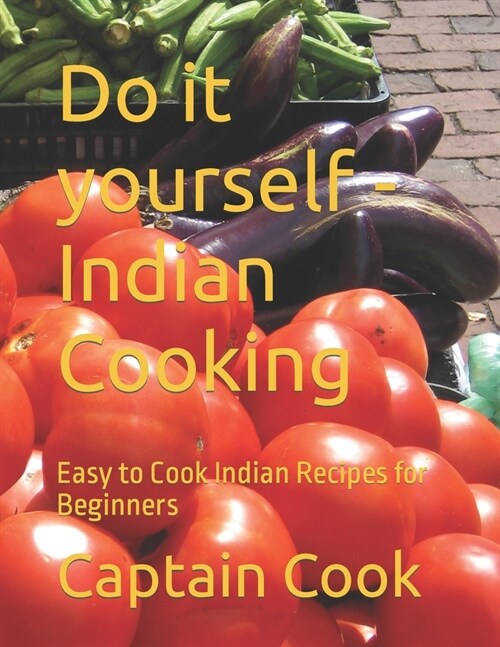 Do it yourself - Indian Cooking: Easy to Cook Indian Recipes for Beginners (Paperback)