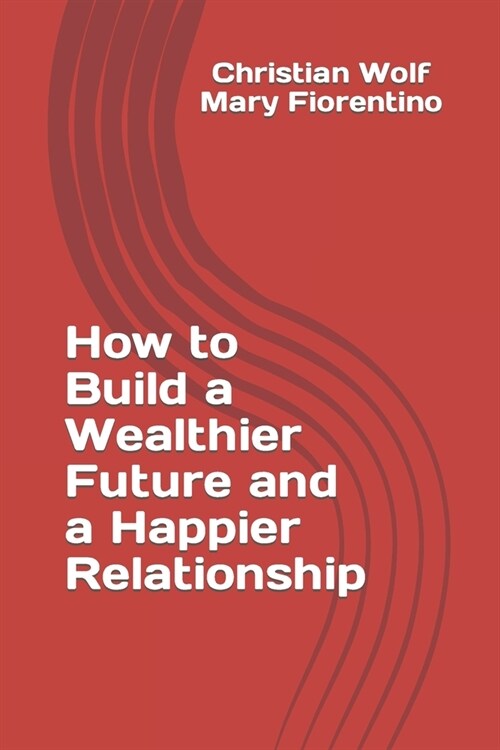 How to Build a Wealthier Future and a Happier Relationship (Paperback)