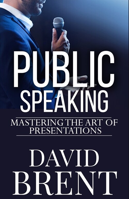 Public Speaking: Mastering the Art of Presentations (Paperback)