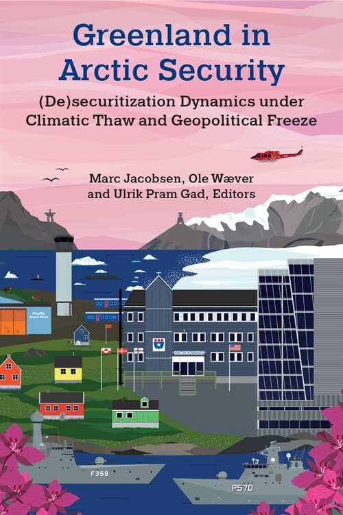 Greenland in Arctic Security: (De)Securitization Dynamics Under Climatic Thaw and Geopolitical Freeze (Paperback)