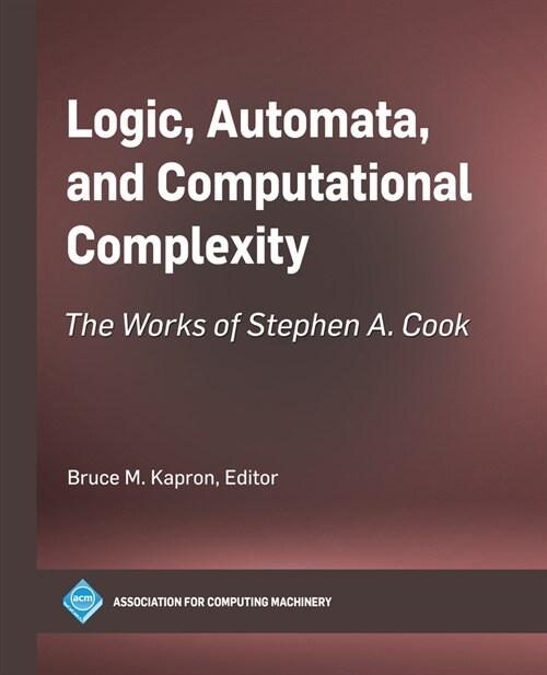 Logic, Automata, and Computational Complexity: The Works of Stephen A. Cook (Paperback)