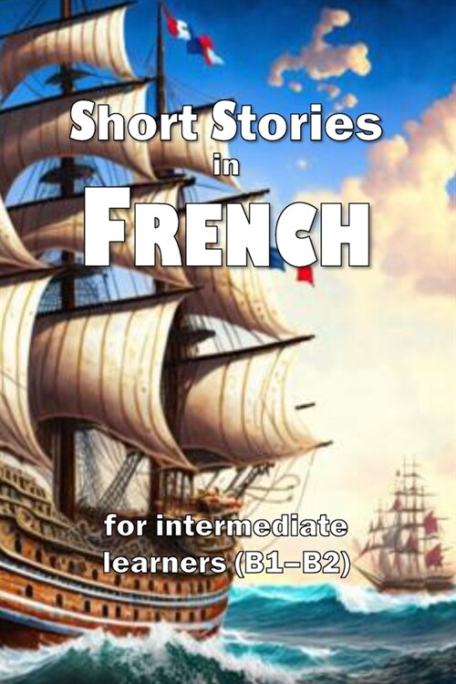 Short Stories in French: for intermediate learners (B1-B2) (Paperback)