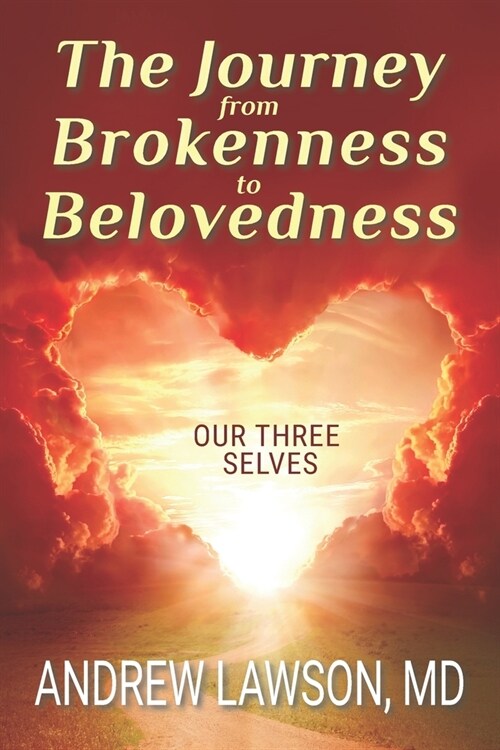 The Journey from Brokenness to Belovedness: Our Three Selves (Paperback)