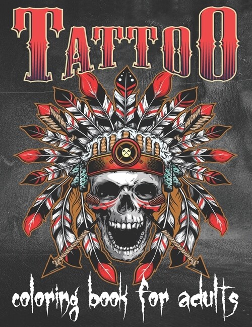 Tattoo Coloring Book For Adults: Over 80 Coloring Pages For Adult Relaxation With Beautiful Modern Tattoo Designs Such As Sugar Skulls, Hearts, Roses (Paperback)