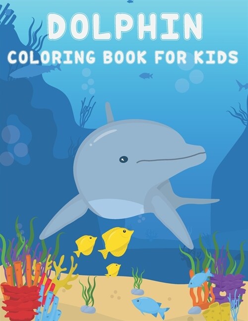 Dolphin Coloring Book For Kids: 50 coloring pages for kids. Its the perfect gift for birthdays christmas ( Dolphin Coloring Book For Kids ) (Paperback)