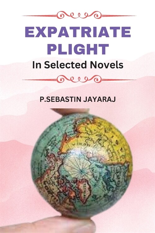 Expatriate Plight In Selected Novels (Paperback)