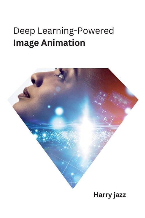 Deep Learning-Powered Image Animation (Paperback)
