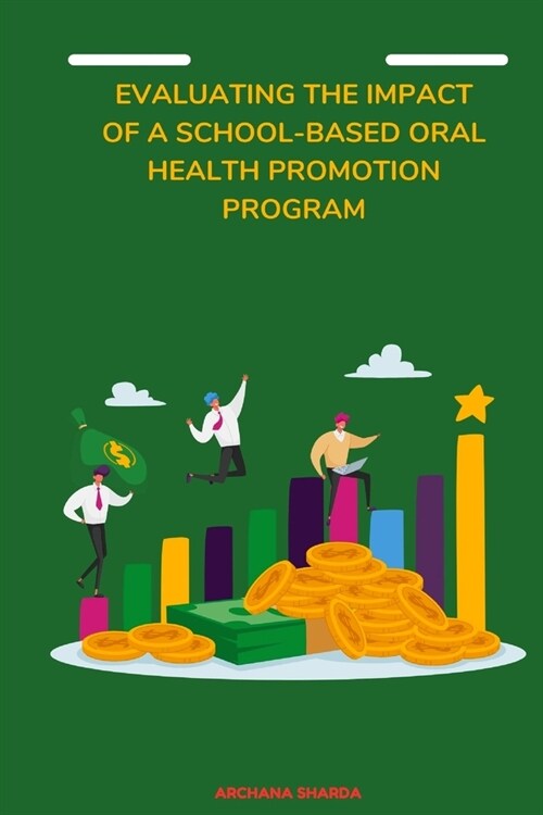 Evaluating the Impact of a School-Based Oral Health Promotion Program (Paperback)