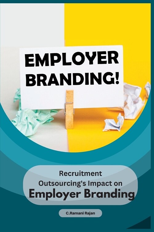 Recruitment Outsourcings Impact on Employer Branding (Paperback)