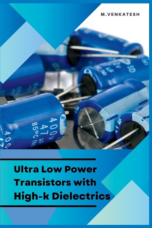 Ultra Low Power Transistors with High-k Dielectrics (Paperback)