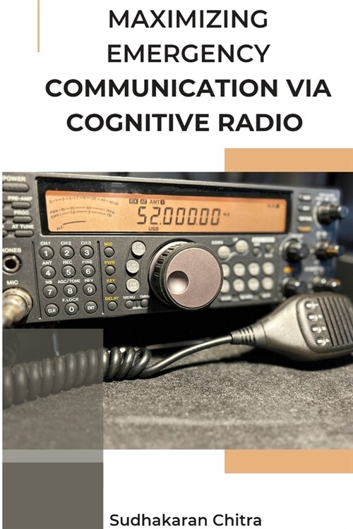 Maximizing Emergency Communication via Cognitive Radio (Paperback)