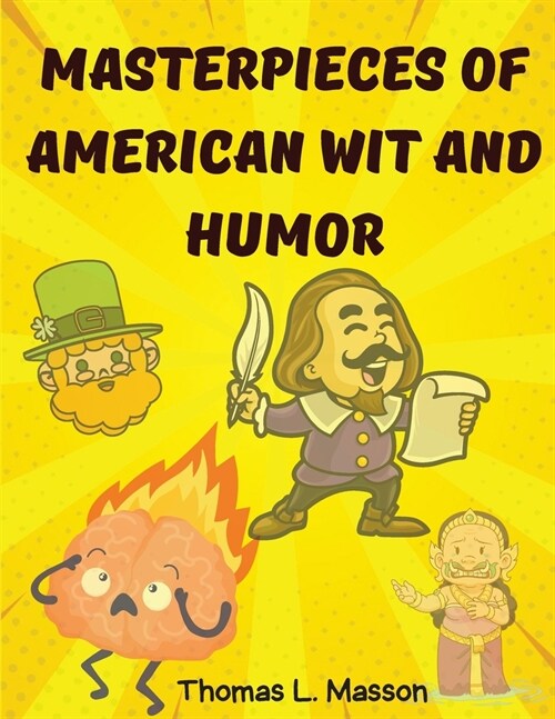 Masterpieces Of American Wit And Humor: An Anthology of the American Humor (Paperback)