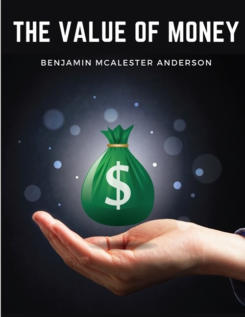 The Value of Money: Understanding The Value of Money in Your Life (Paperback)