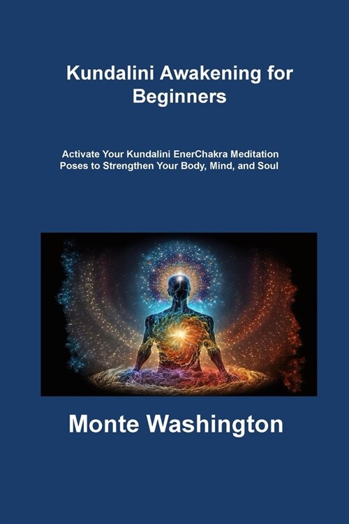 Kundalini Awakening for Beginners: Activate Your Kundalini EnerChakra Meditation Poses to Strengthen Your Body, Mind, and Soul (Paperback)