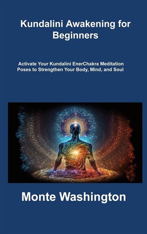 Kundalini Awakening for Beginners: Activate Your Kundalini EnerChakra Meditation Poses to Strengthen Your Body, Mind, and Soul (Hardcover)