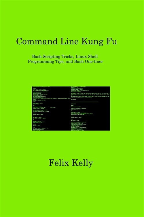 Command Line Kung Fu: Bash Scripting Tricks, Linux Shell Programming Tips, and Bash One-liner (Paperback)