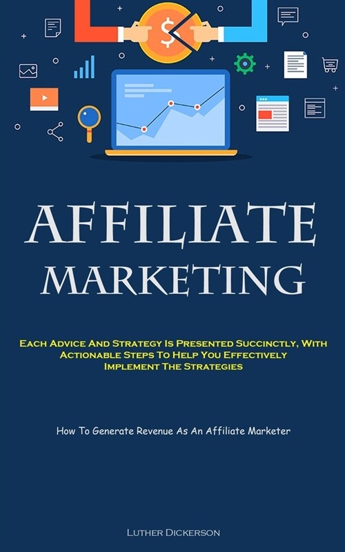 Affiliate Marketing: Each Advice And Strategy Is Presented Succinctly, With Actionable Steps To Help You Effectively Implement The Strategi (Paperback)