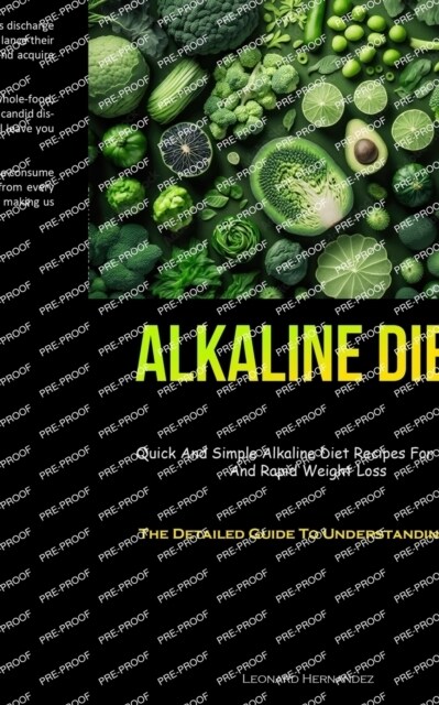 Alkaline Diet: Quick And Simple Alkaline Diet Recipes For Detox And Rapid Weight Loss (The Detailed Guide To Understanding PH) (Paperback)