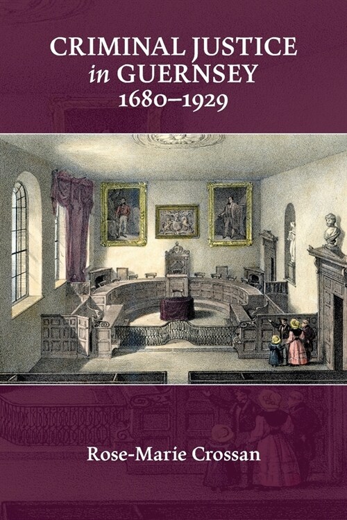 Criminal Justice in Guernsey, 1680-1929 (Paperback)