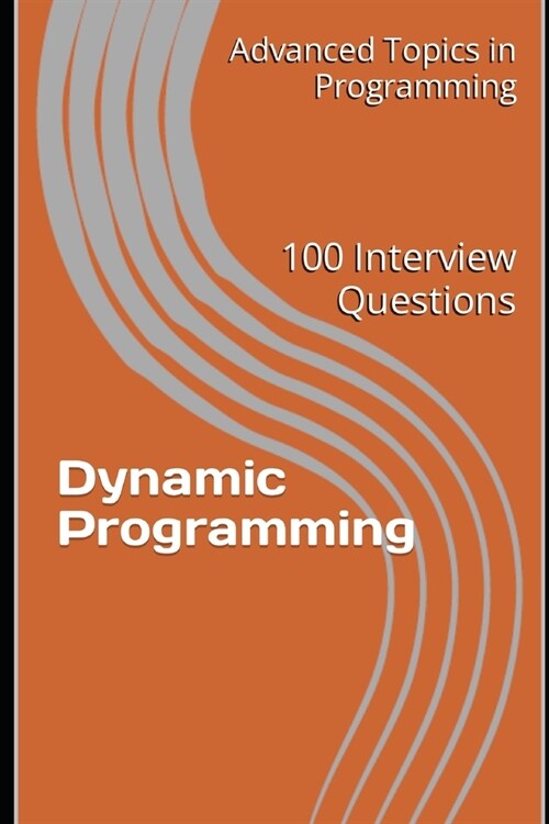 Dynamic Programming: 100 Interview Questions (Paperback)