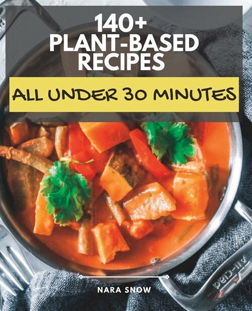 140+ Plant-Based Recipes Under 30 Minutes (Paperback)