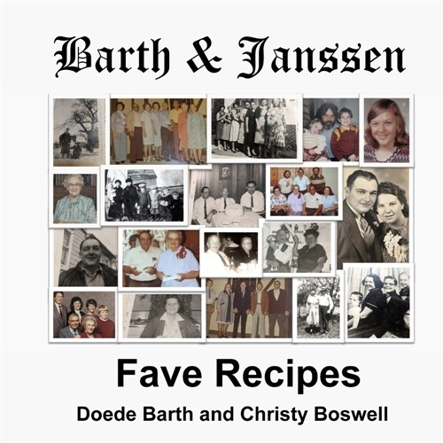 Barth & Janssen Fave Recipes: Mostly From The 1940s to 1980s (Paperback)