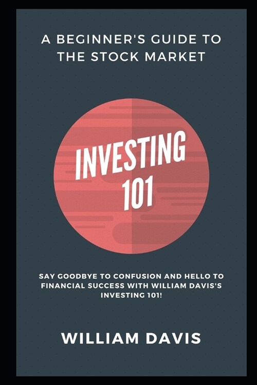 Investing 101: A Beginners Guide to the Stock Market (Paperback)