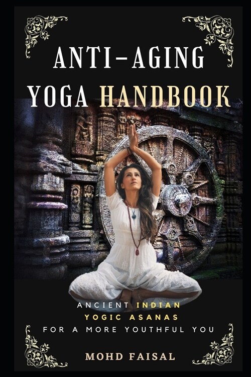 The Anti-Aging Yoga Handbook: Ancient Indian Yogic Asanas a More Youthful You (Paperback)