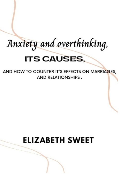 Anxiety, Its causes, and how to counter its effects on Marriages and Relationships. (Paperback)