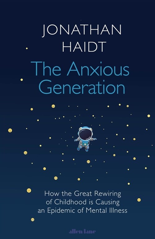 The Anxious Generation : How the Great Rewiring of Childhood Is Causing an Epidemic of Mental Illness (Hardcover)
