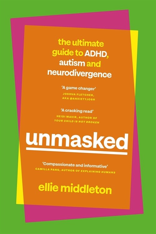 Unmasked : The Ultimate Guide to ADHD, Autism and Neurodivergence (Hardcover)