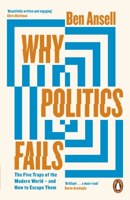 Why Politics Fails : The Five Traps of the Modern World & How to Escape Them (Paperback)