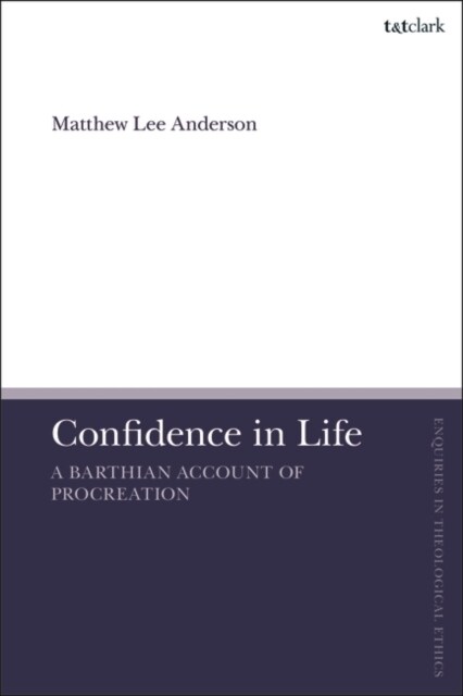 Confidence in Life : A Barthian Account of Procreation (Hardcover)