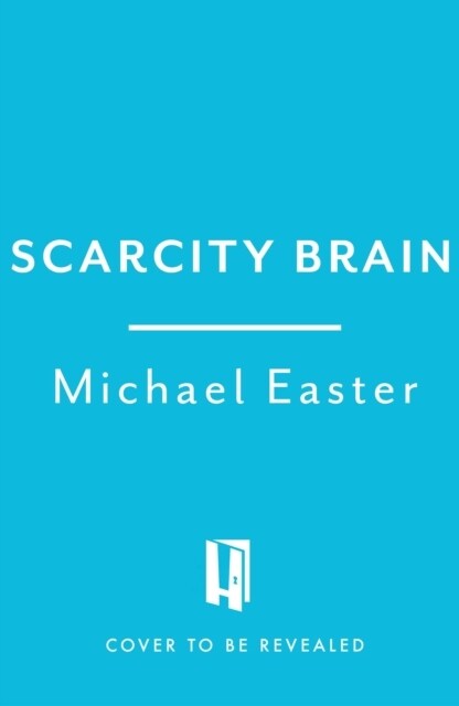 Scarcity Brain : Fix Your Craving Mindset and Rewire Your Habits to Thrive with Enough (Hardcover)