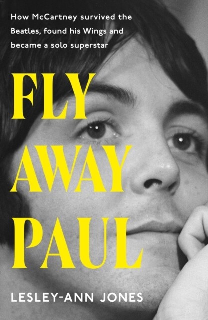 Fly Away Paul : How Paul McCartney survived the Beatles and found his Wings (Paperback)