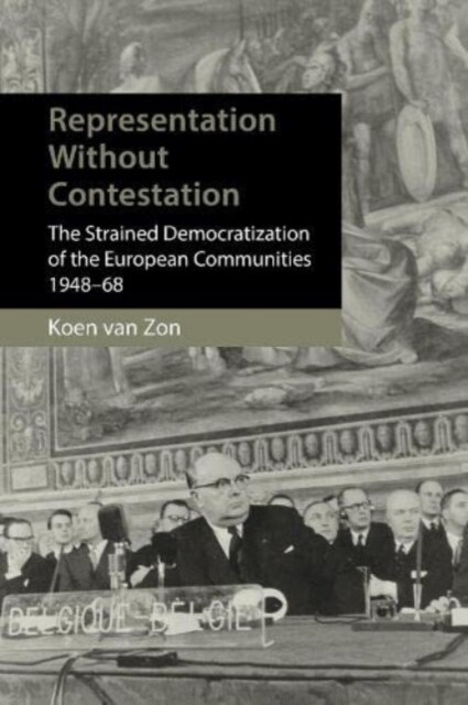 Heralds of a Democratic Europe : Representation without Politicization in the European Community, 1948–68 (Hardcover)