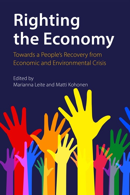 Righting the Economy : Towards a Peoples Recovery from Economic and Environmental Crisis (Hardcover)