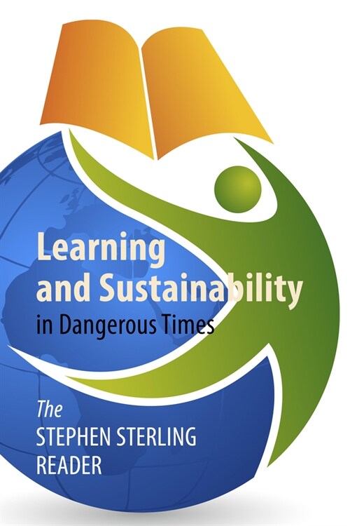 Learning and Sustainability in Dangerous Times : The Stephen Sterling Reader (Hardcover)