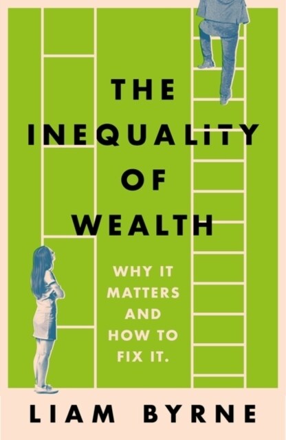 The Inequality of Wealth : Why it Matters and How to Fix it (Hardcover)