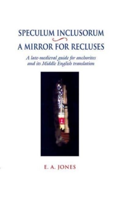 Speculum Inclusorum / A Mirror for Recluses : A Late-Medieval Guide for Anchorites and its Middle English Translation (Paperback)