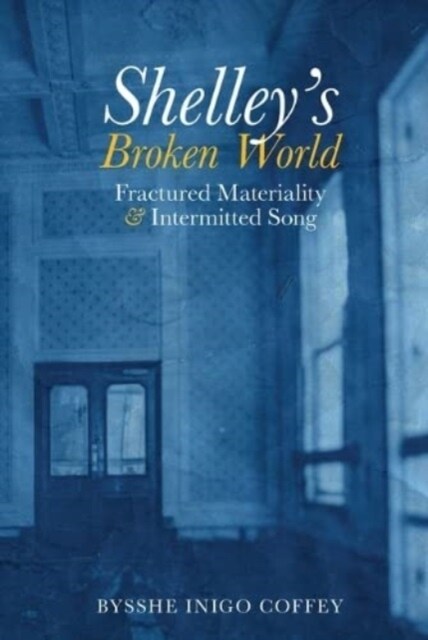 Shelleys Broken World : Fractured Materiality and Intermitted Song (Paperback)