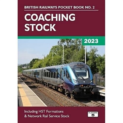 Coaching Stock 2023 : Including HST Formations and Network Rail Service Stock (Paperback, 47 New edition)