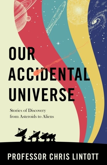 Our Accidental Universe : Stories of Discovery from Asteroids to Aliens (Hardcover)