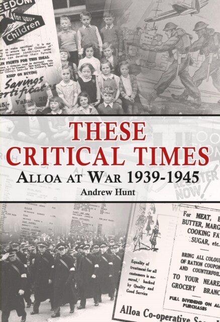 These Critical Times : Alloa at War 1939-1945 (Paperback)