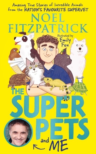 The Superpets (and Me!) : Amazing True Stories of Incredible Animals from the Nation’s Favourite Supervet (Hardcover)