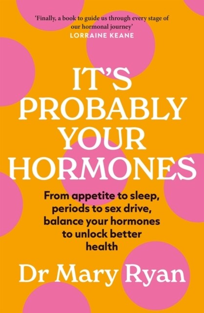 Its Probably Your Hormones : From appetite to sleep, periods to sex drive, balance your hormones to unlock better health (Paperback)