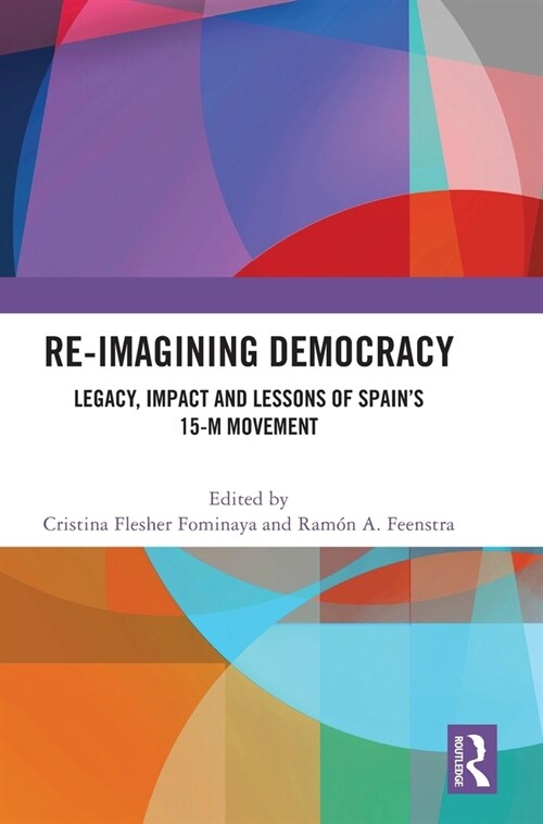 Re-imagining Democracy : Legacy, Impact and Lessons of Spains 15-M Movement (Hardcover)