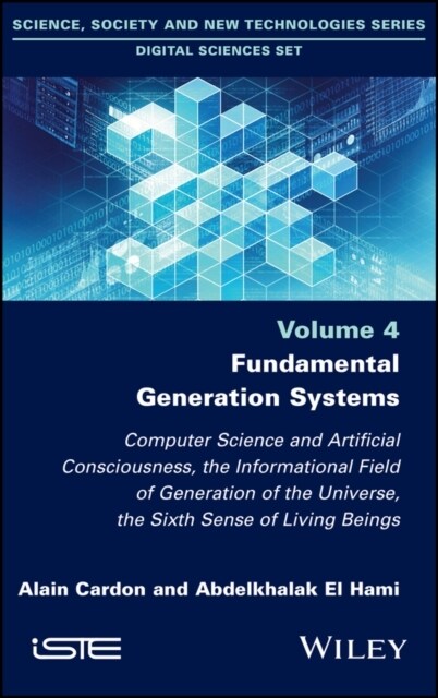 Fundamental Generation Systems : Computer Science and Artificial Consciousness, the Informational Field of Generation of the Universe, the Sixth Sense (Hardcover)