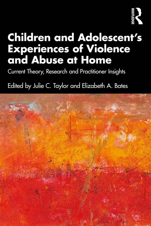 Children and Adolescent’s Experiences of Violence and Abuse at Home : Current Theory, Research and Practitioner Insights (Paperback)